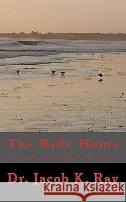 The Ride Home: A Surf Novel #1Kindle Bestseller Ray, Jacob K. 9781451547443 Createspace - książka