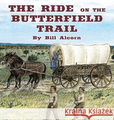 The Ride on the Butterfield Trail Bill Alcorn David Gilmore 9780999420805 Big Sound Ventures LLC - książka