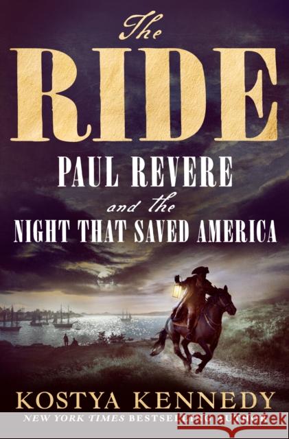 The Ride: Paul Revere and the Night That Saved America Kostya Kennedy 9781250341372 St. Martin's Press - książka