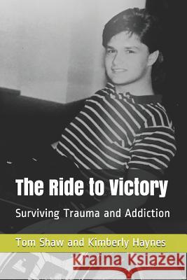 The Ride to Victory: Surviving Trauma and Addiction Kimberly Haynes Michael Kravets Tom Shaw 9781791662042 Independently Published - książka