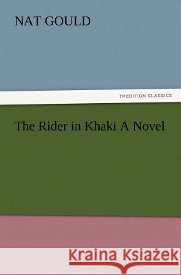 The Rider in Khaki a Novel Nat Gould 9783847220985 tredition GmbH - książka