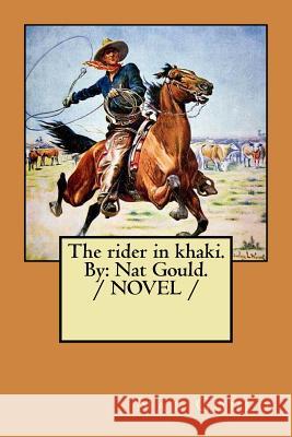 The rider in khaki. By: Nat Gould. / NOVEL / Gould, Nat 9781979299169 Createspace Independent Publishing Platform - książka