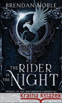 The Rider in the Night: Prequel to The Frostmarked Chronicles Brendan Noble 9781954985018 Brendan Noble - książka