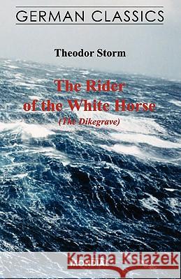 The Rider of the White Horse (The Dikegrave. German Classics) Theodor Storm Muriel Almon Ewald Eiserhardt 9781595690746 Mondial - książka