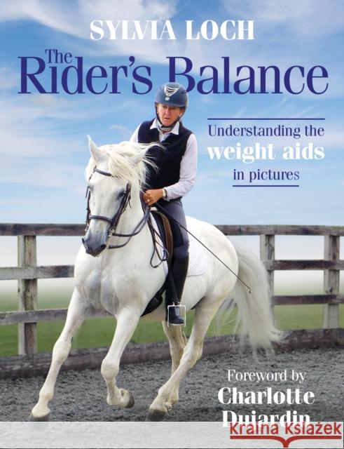 The Rider's Balance: Understanding the weight aids in pictures Sylvia Loch 9781910016343 Quiller Publishing Ltd - książka