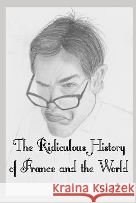 The Ridiculous History of France and the World Regis Kuntz 9781794353176 Independently Published - książka