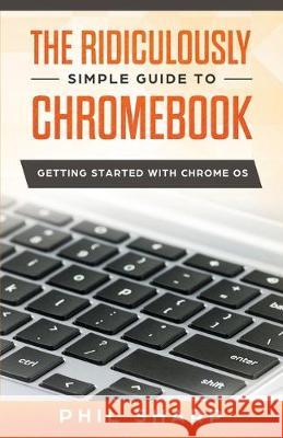 The Ridiculously Simple Guide to Chromebook: Getting Started With Chrome OS Phil Sharp 9781621076957 SL Editions - książka