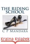 The Riding School C. P. Mandara 9781484072035 Createspace