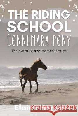 The Riding School Connemara Pony - The Coral Cove Horses Series Heney, Elaine 9781915542199 Grey Pony Films - książka