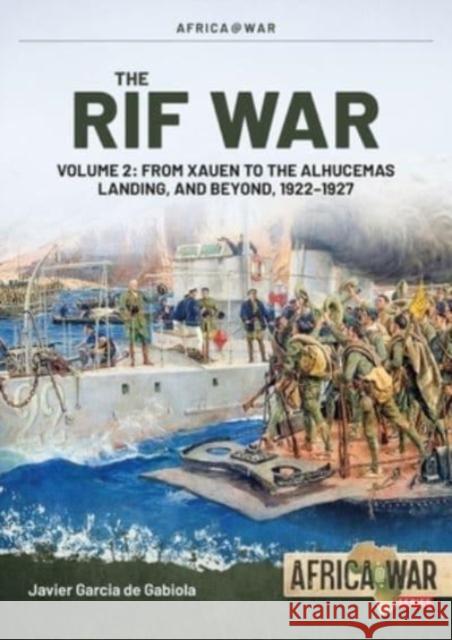 The Rif War Volume 2: From Xauen to the Alhucemas Landing and Beyond, 1922–1927 Javier Garcia de Gabiola 9781804512043 Helion & Company - książka