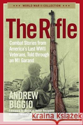 The Rifle: Combat Stories from America's Last WWII Veterans, Told Through an M1 Garand Andrew Biggio 9781684513055 Regnery Publishing Inc - książka