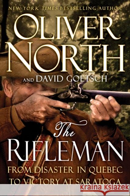 The Rifleman: From Disaster in Quebec to Victory at Saratoga Oliver L. North David Goetsch 9781736620601 Fidelis Publishing - książka