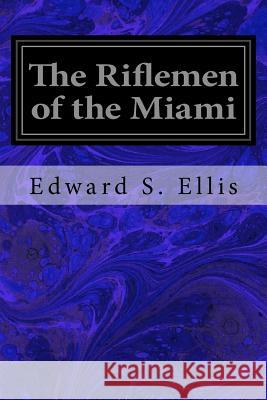 The Riflemen of the Miami Edward S. Ellis 9781537702186 Createspace Independent Publishing Platform - książka