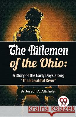 The Riflemen Of The Ohio Joseph a Altsheler   9789357485463 Double 9 Booksllp - książka