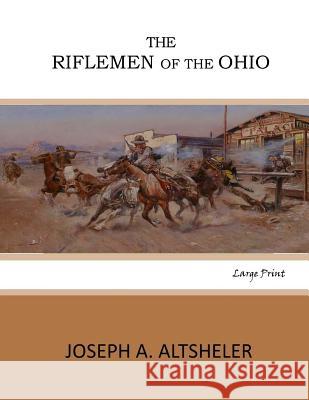 The Riflemen of the Ohio: Large Print Joseph A. Altsheler 9781546330691 Createspace Independent Publishing Platform - książka