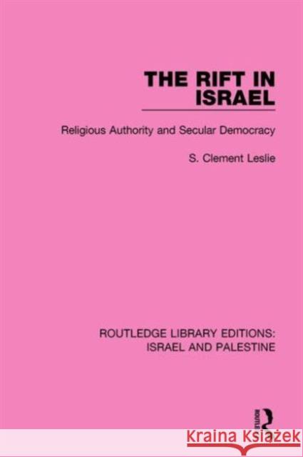 The Rift in Israel (Rle Israel and Palestine): Religious Authority and Secular Democracy Leslie, S. Clement 9781138902343 Taylor & Francis Group - książka