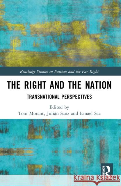 The Right and the Nation: Transnational Perspectives Toni Moran Juli?n Sanz Ismael Saz 9781032408156 Taylor & Francis Ltd - książka