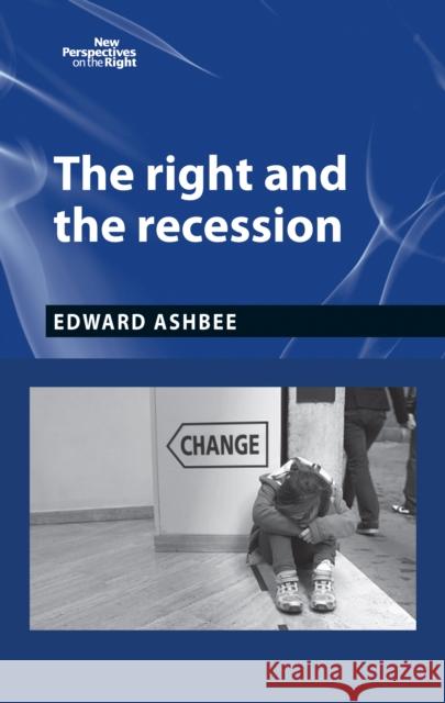 The Right and the Recession Edward Ashbee 9780719090820 Manchester University Press - książka