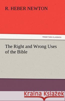 The Right and Wrong Uses of the Bible R. Heber Newton   9783842449169 tredition GmbH - książka