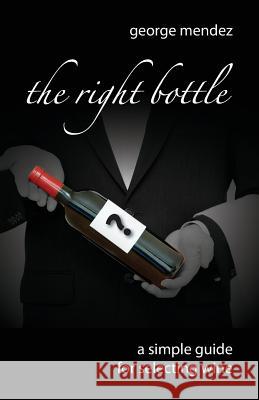 The Right Bottle: A Simple Guide For Selecting Wine Wong, Craig 9780991408993 Localspot Publishing - książka