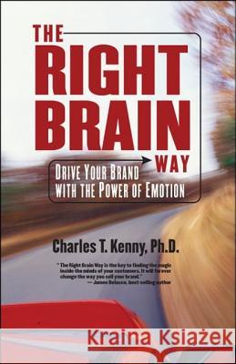 The Right Brain Way: Drive Your Brand with the Power of Emotion Ph. D. Charles Kenny 9781425130411 Trafford Publishing - książka