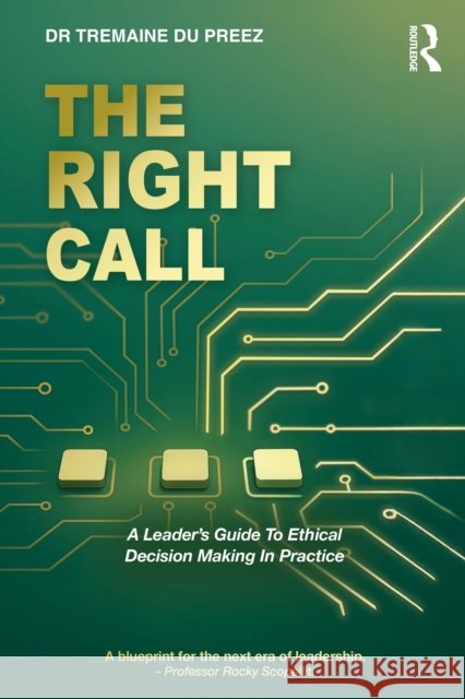 The Right Call: A Leader’s Guide to Ethical Decision-Making in Practice Tremaine du Preez 9781041085874 Routledge - książka