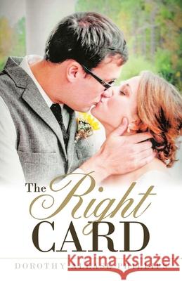 The Right Card Dorothy Alease Phillips 9781458222954 Abbott Press - książka