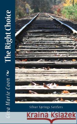 The Right Choice: Silver Springs Settlers Series - Book 2 Mrs Gina Marie Coon 9781470155070 Createspace - książka