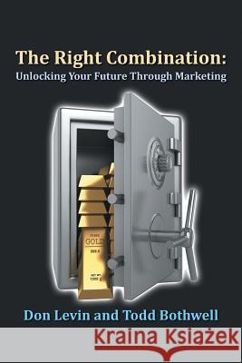 The Right Combination: Unlocking Your Future Through Marketing Don Levin Todd Bothwell 9781496905116 Authorhouse - książka