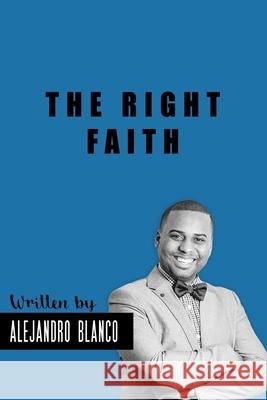 The Right Faith Alejandro Blanco 9781985173125 Createspace Independent Publishing Platform - książka