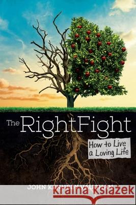 The Right Fight: How to Live a Loving Life John Kennedy Vaughan 9781736923528 Athlete for Christ, LLC - książka