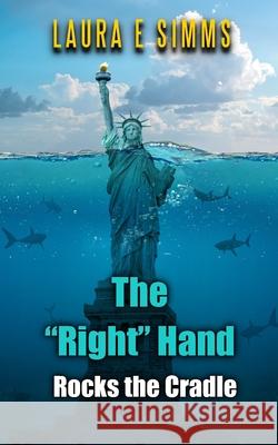 The Right Hand Rocks the Cradle Laura E. Simms 9781519748850 Createspace Independent Publishing Platform - książka