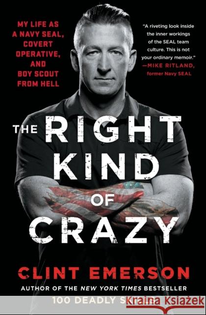 The Right Kind of Crazy: My Life as a Navy Seal, Covert Operative, and Boy Scout from Hell Clint Emerson 9781501184178 Atria Books - książka