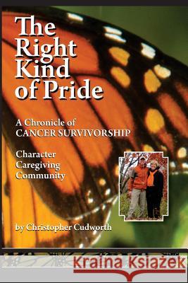 The Right Kind of Pride: A Chronicle of Character, Caregiving and Community MR Christopher Lynn Cudworth 9780692253779 Right Kind of Pride - książka