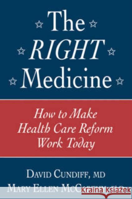 The Right Medicine: How to Make Health Care Reform Work Today Cundiff, David 9780896032842 Humana Press - książka