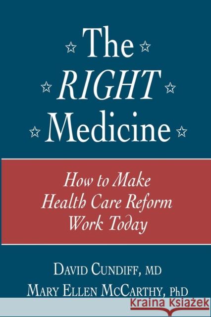 The Right Medicine: How to Make Health Care Reform Work Today Cundiff, David 9781461267010 Humana Press - książka