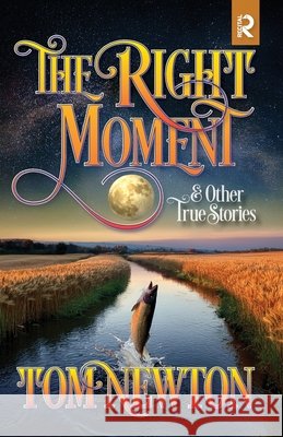 The Right Moment: and Other True Stories Newton, Tom 9798988670247 Recital Publishing - książka