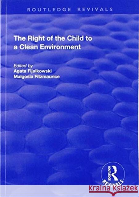 The Right of the Child to a Clean Environment Agata Fijalkowski Malgosia Fitzmaurice 9781138707894 Routledge - książka