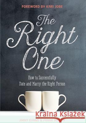 The Right One: How to Successfully Date and Marry the Right Person Jimmy Evans Frank Martin Kari Jobe 9781950113170 XO Publishing - książka