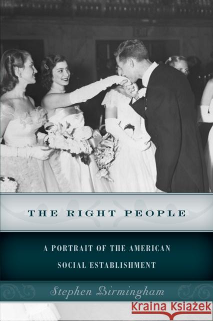 The Right People: A Portrait of the American Social Establishment Birmingham, Stephen 9781493024674 Lyons Press - książka