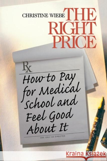 The Right Price: How to Pay for Medical School and Feel Good about It Wiebe, Christine 9780761917779 Sage Publications - książka