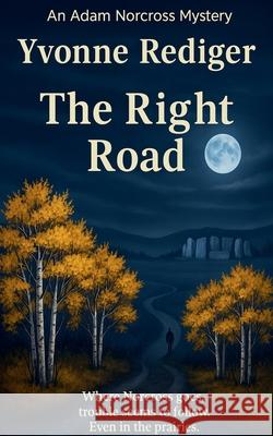 The Right Road Yvonne Rediger 9781998725021 Brown Wolf Publishing - książka
