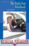 The Right-Seat Handbook: A White-Knuckle Flier's Guide to Light Planes Spence, Charles F. 9780070601482 McGraw-Hill Professional Publishing