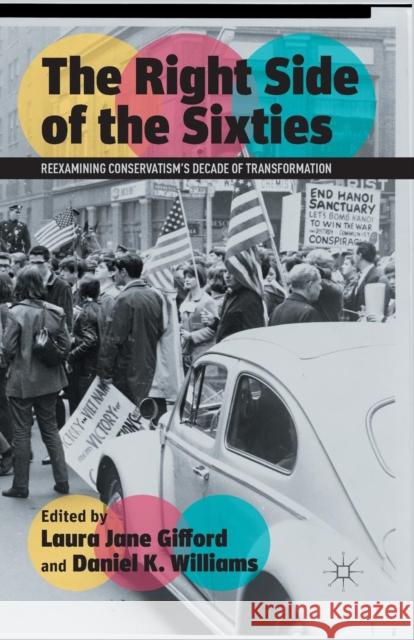 The Right Side of the Sixties: Reexamining Conservatism's Decade of Transformation Gifford, Laura Jane 9781349436910 Palgrave MacMillan - książka