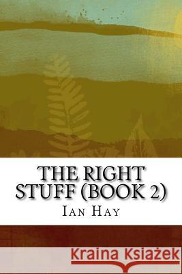 The Right Stuff (Book 2): (Ian Hay Classics Collection) Ian Hay 9781518666902 Createspace - książka