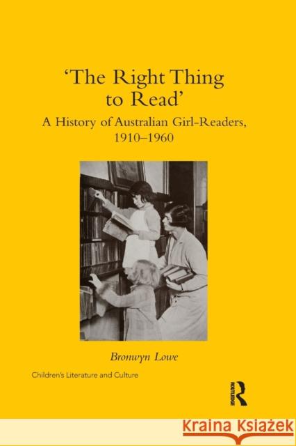 'The Right Thing to Read': A History of Australian Girl-Readers, 1910-1960 Lowe, Bronwyn 9780367592141 Routledge - książka