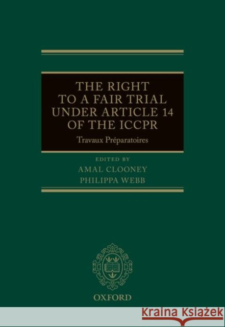The Right to a Fair Trial Under Article 14 of the Iccpr: Travaux Préparatoires Clooney, Amal 9780192897923 Oxford University Press, USA - książka