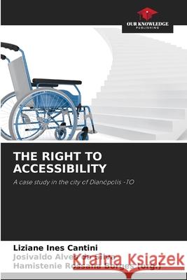 The Right to Accessibility Liziane Ines Cantini, Josivaldo Alves Da Silva, Hamistenie Rossana Borges (Org ) 9786205177419 Our Knowledge Publishing - książka