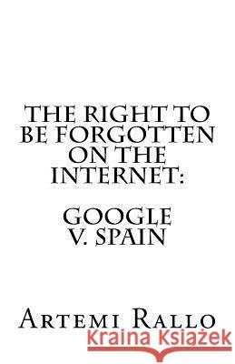 The Right to be Forgotten on the Internet: Google v. Spain Rallo, Artemi 9780692078471 Electronic Privacy Information Center (Epic) - książka