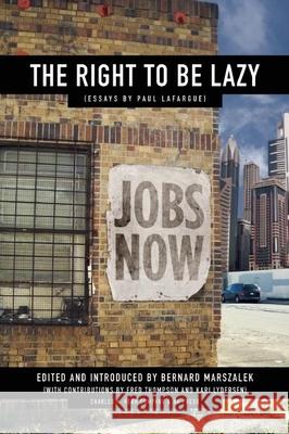 The Right to Be Lazy Paul Lafargue Bernard Marszalek Fred Thompson 9781849350860 AK Press - książka